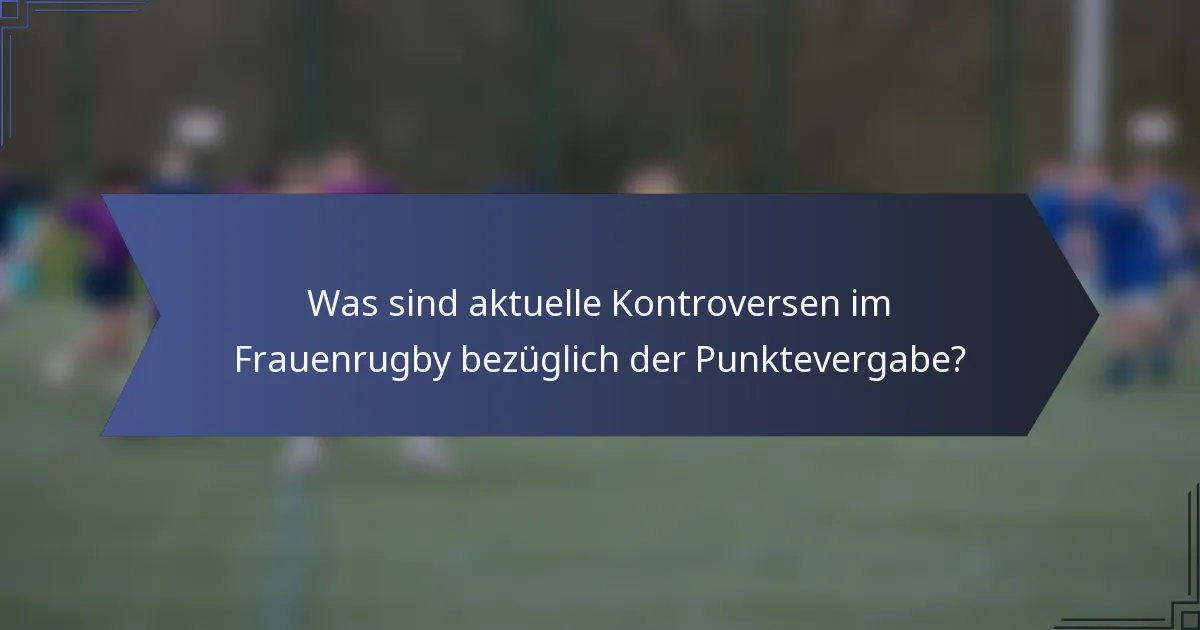 Was sind aktuelle Kontroversen im Frauenrugby bezüglich der Punktevergabe?