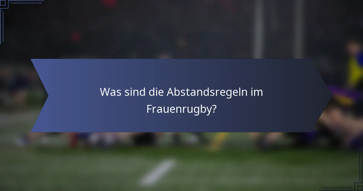 Was sind die Abstandsregeln im Frauenrugby?
