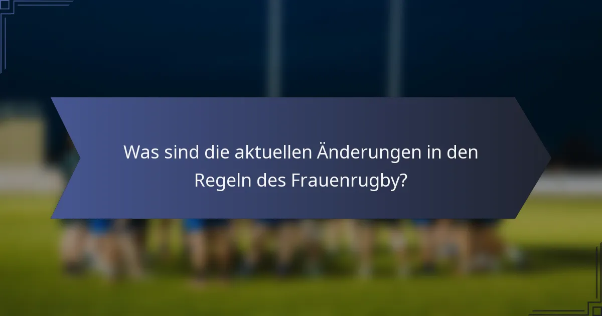 Was sind die aktuellen Änderungen in den Regeln des Frauenrugby?