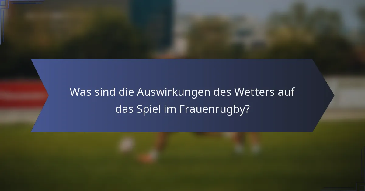 Was sind die Auswirkungen des Wetters auf das Spiel im Frauenrugby?