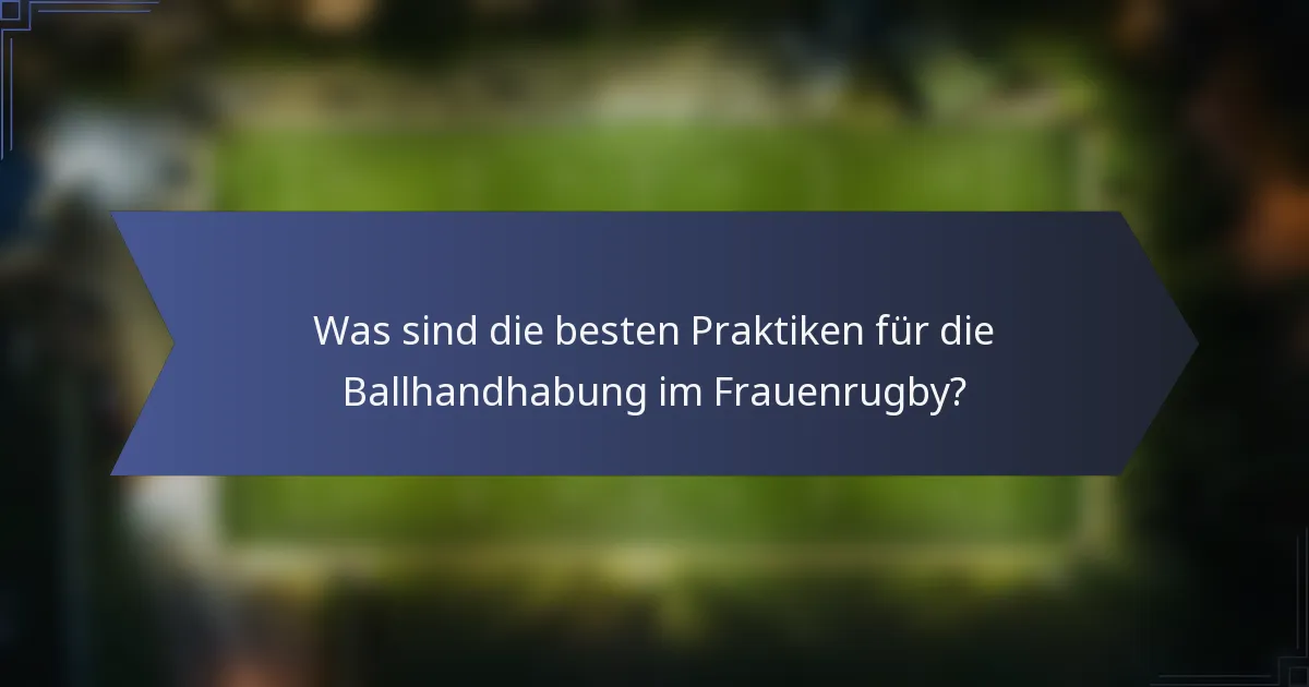 Was sind die besten Praktiken für die Ballhandhabung im Frauenrugby?