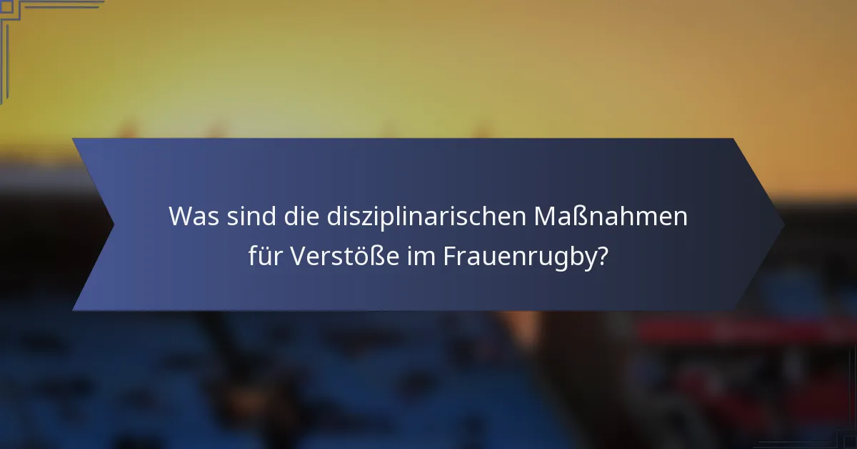 Was sind die disziplinarischen Maßnahmen für Verstöße im Frauenrugby?