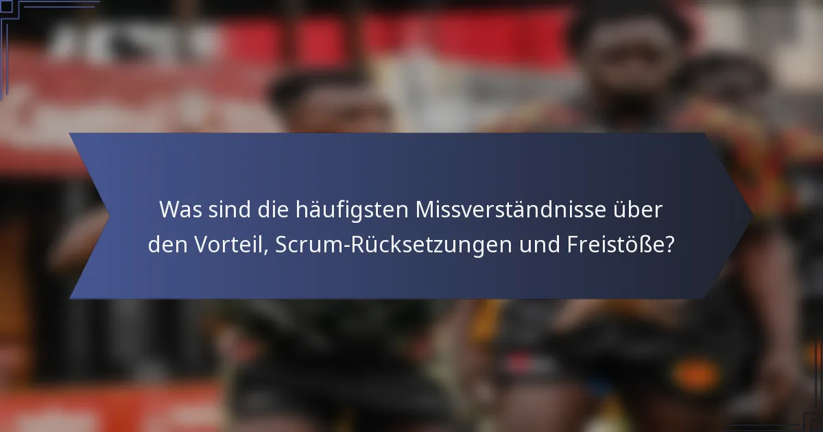 Was sind die häufigsten Missverständnisse über den Vorteil, Scrum-Rücksetzungen und Freistöße?