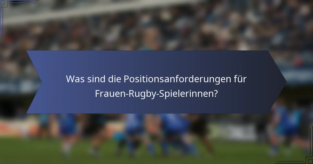 Was sind die Positionsanforderungen für Frauen-Rugby-Spielerinnen?