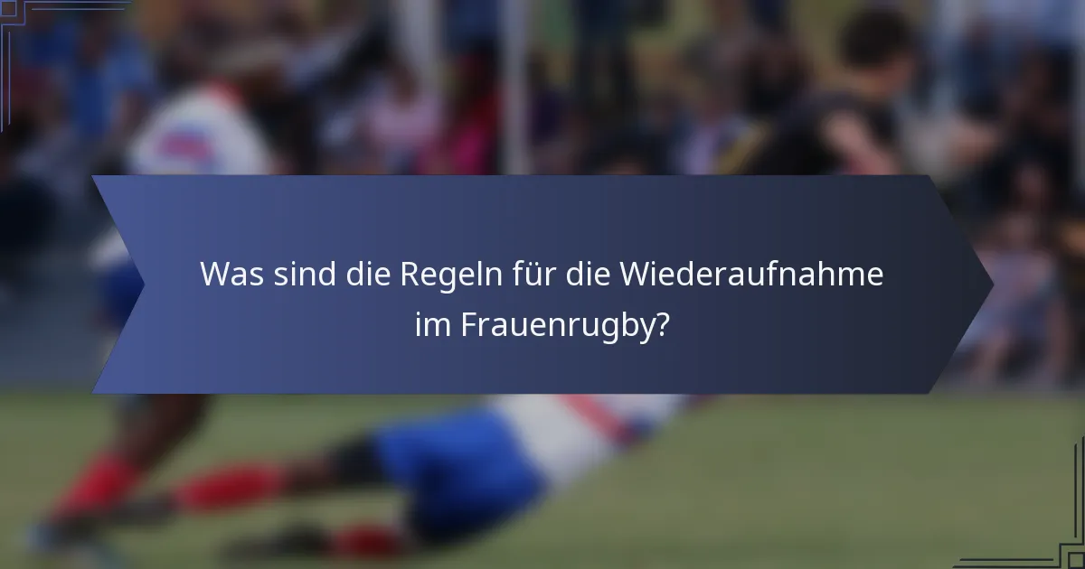 Was sind die Regeln für die Wiederaufnahme im Frauenrugby?