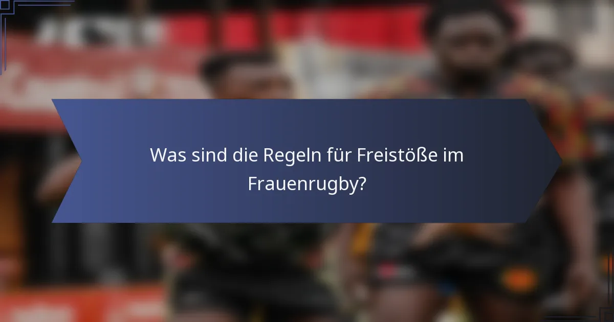 Was sind die Regeln für Freistöße im Frauenrugby?