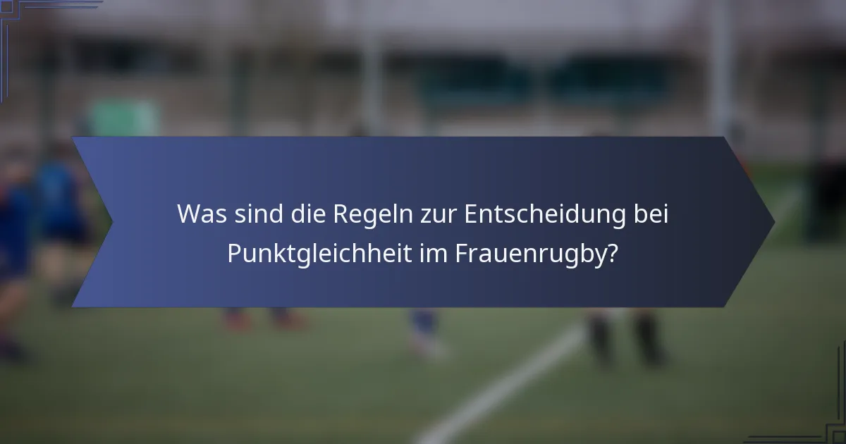 Was sind die Regeln zur Entscheidung bei Punktgleichheit im Frauenrugby?