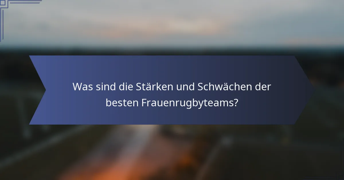 Was sind die Stärken und Schwächen der besten Frauenrugbyteams?