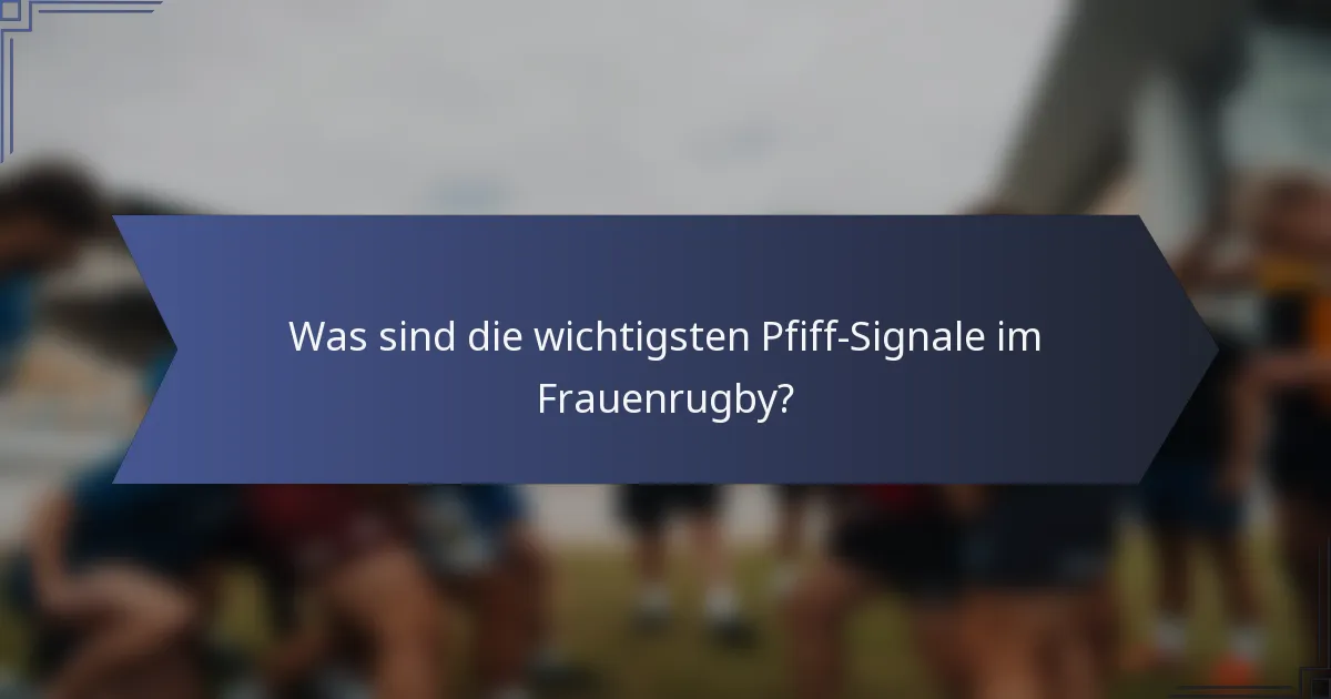 Was sind die wichtigsten Pfiff-Signale im Frauenrugby?
