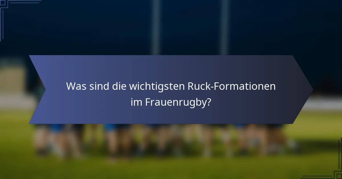Was sind die wichtigsten Ruck-Formationen im Frauenrugby?