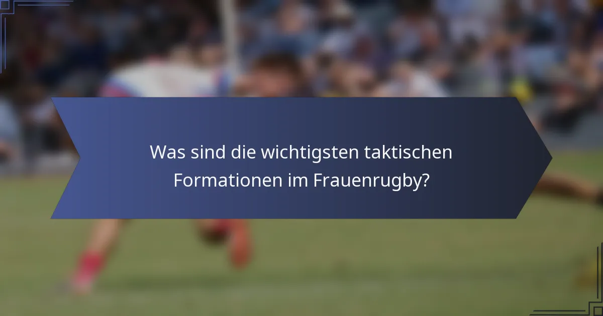 Was sind die wichtigsten taktischen Formationen im Frauenrugby?