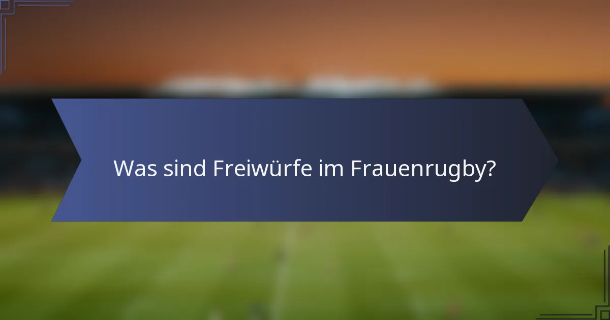 Was sind Freiwürfe im Frauenrugby?