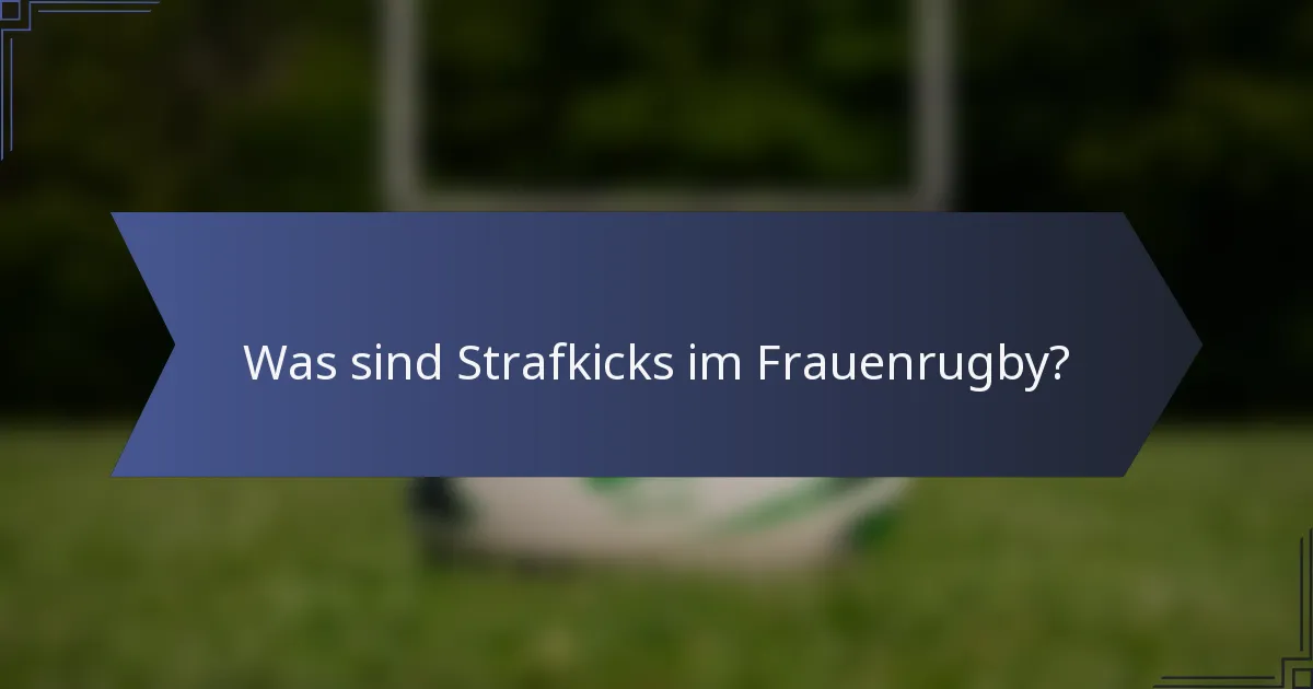 Was sind Strafkicks im Frauenrugby?