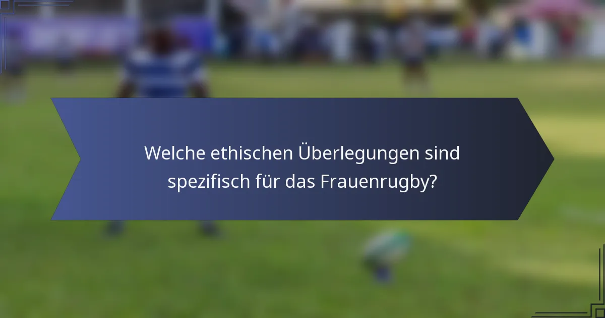 Welche ethischen Überlegungen sind spezifisch für das Frauenrugby?