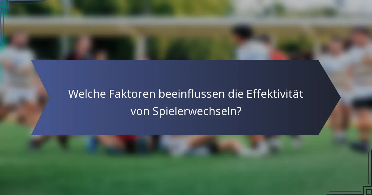 Welche Faktoren beeinflussen die Effektivität von Spielerwechseln?