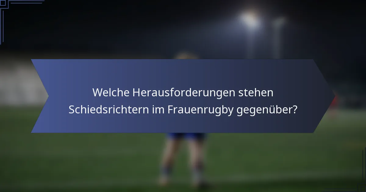 Welche Herausforderungen stehen Schiedsrichtern im Frauenrugby gegenüber?