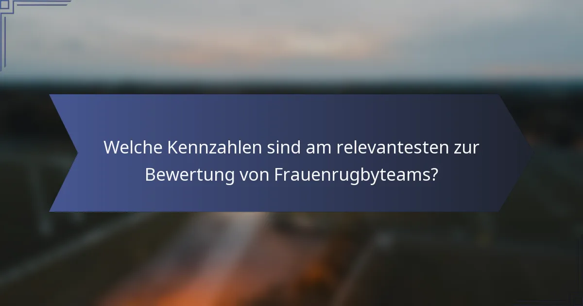 Welche Kennzahlen sind am relevantesten zur Bewertung von Frauenrugbyteams?