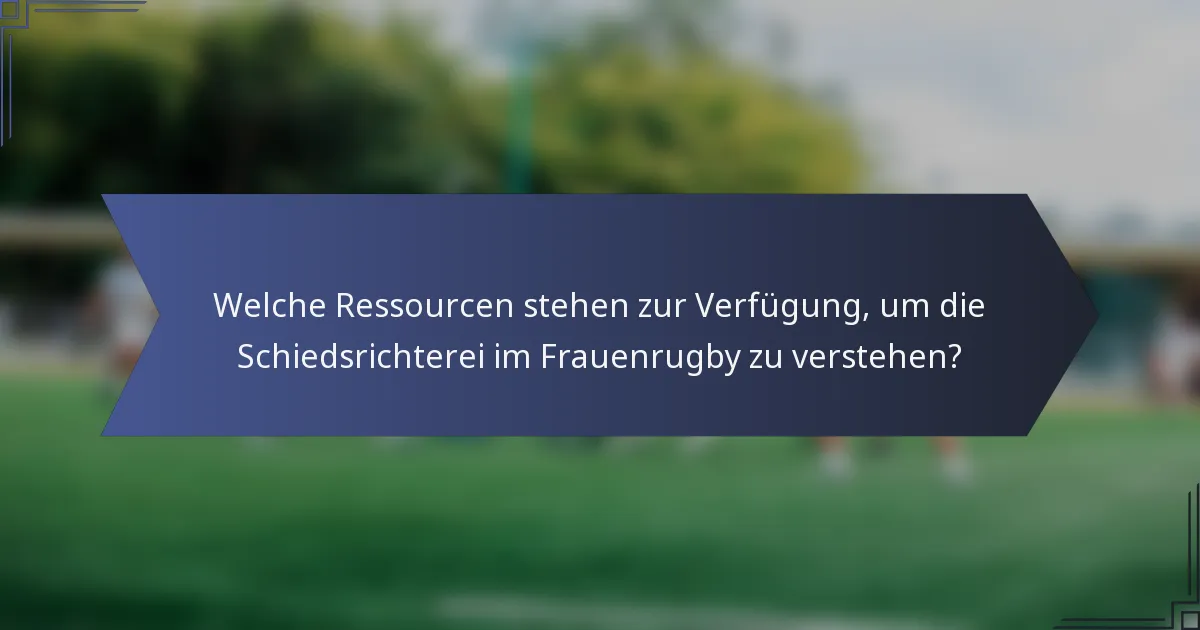Welche Ressourcen stehen zur Verfügung, um die Schiedsrichterei im Frauenrugby zu verstehen?