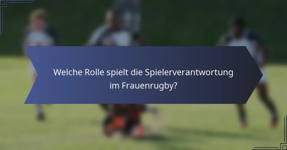 Welche Rolle spielt die Spielerverantwortung im Frauenrugby?