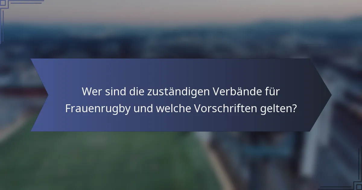 Wer sind die zuständigen Verbände für Frauenrugby und welche Vorschriften gelten?