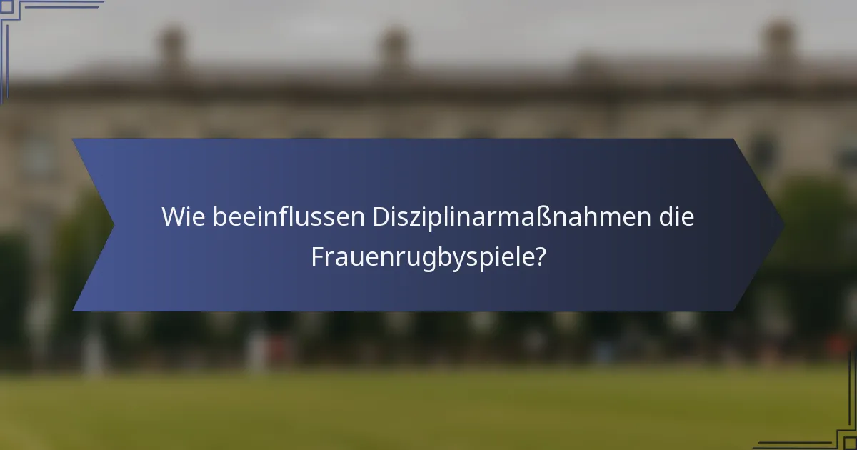 Wie beeinflussen Disziplinarmaßnahmen die Frauenrugbyspiele?