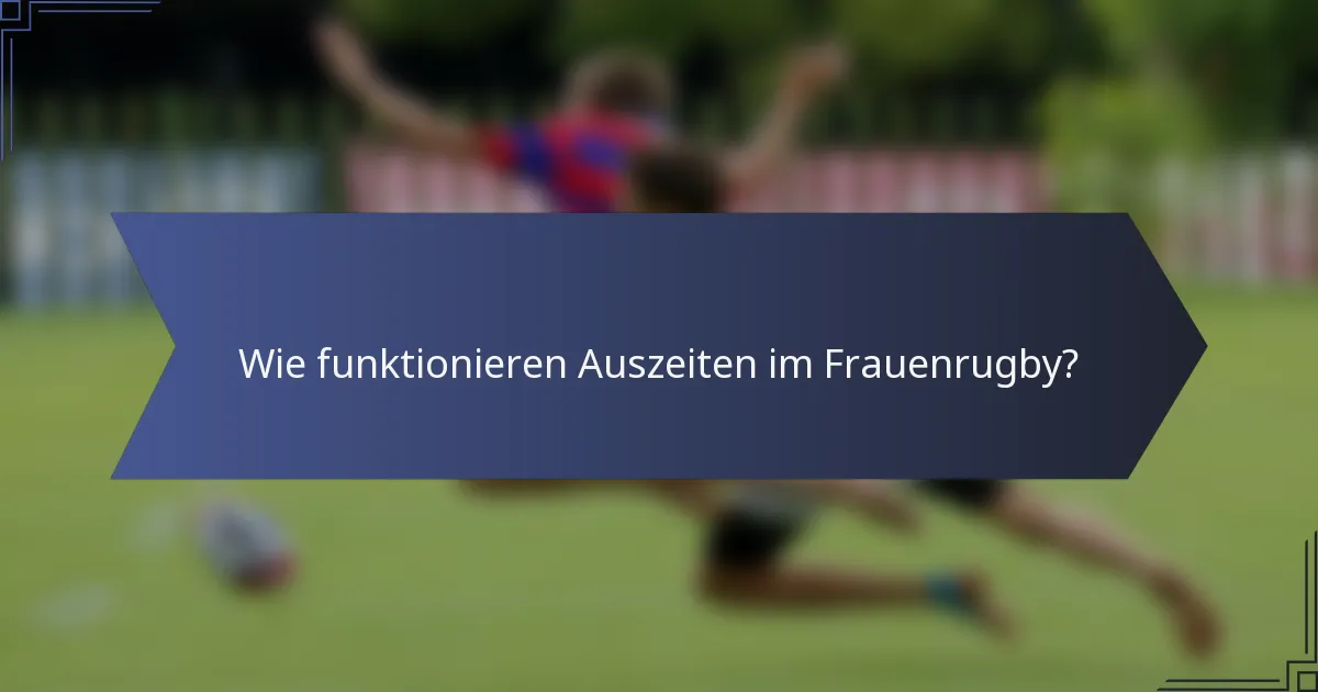 Wie funktionieren Auszeiten im Frauenrugby?