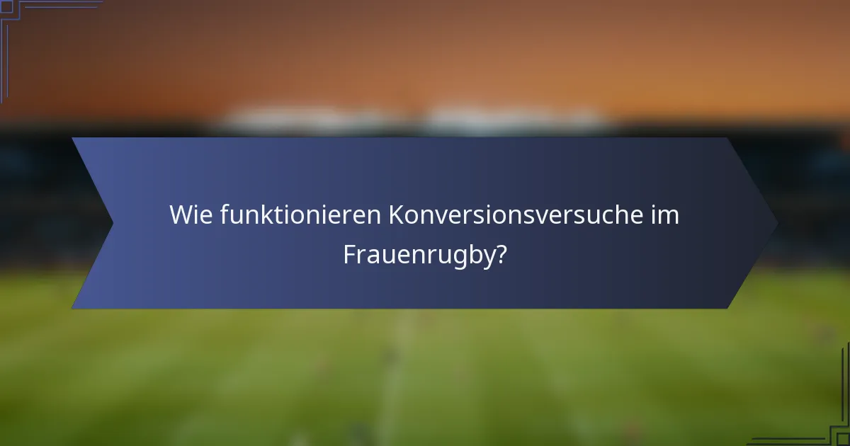Wie funktionieren Konversionsversuche im Frauenrugby?