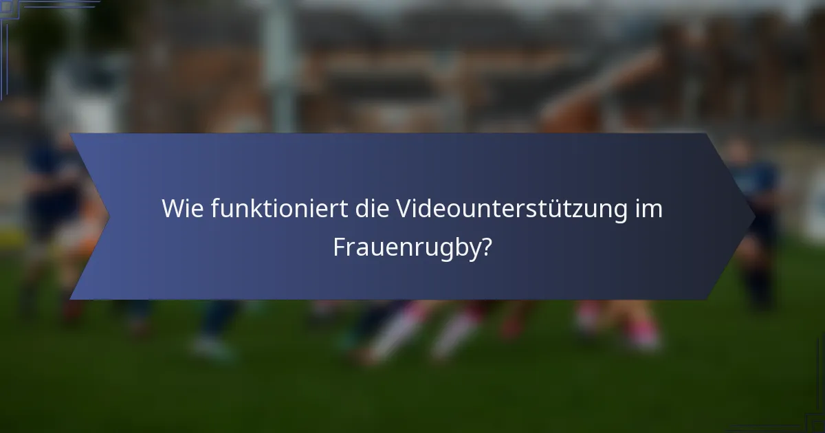 Wie funktioniert die Videounterstützung im Frauenrugby?