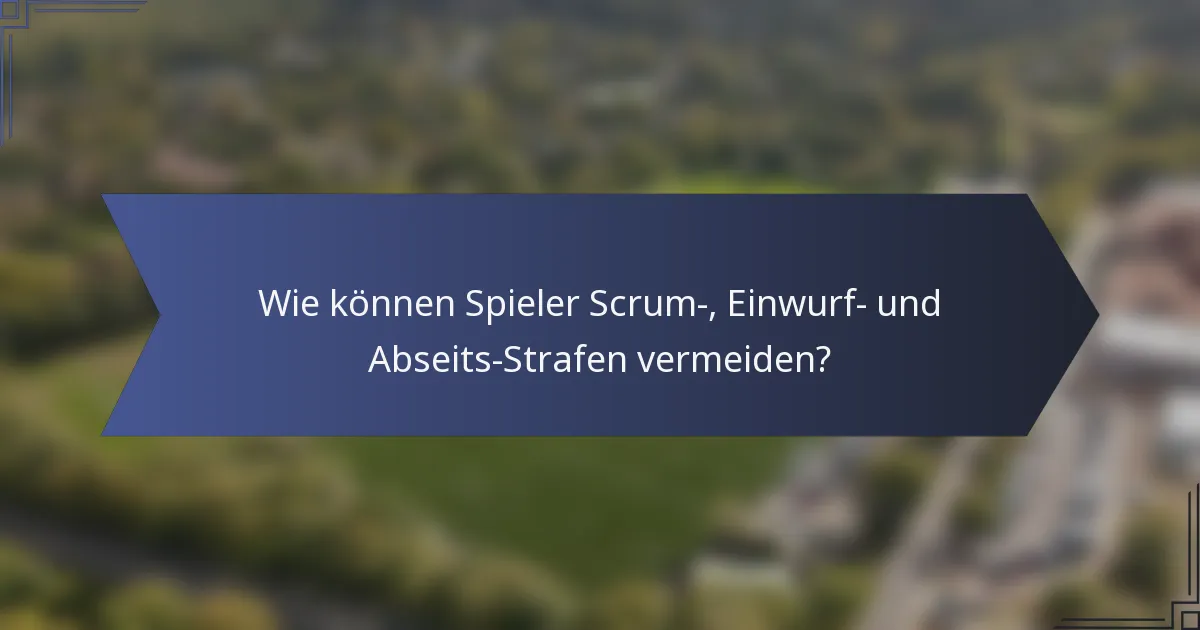 Wie können Spieler Scrum-, Einwurf- und Abseits-Strafen vermeiden?