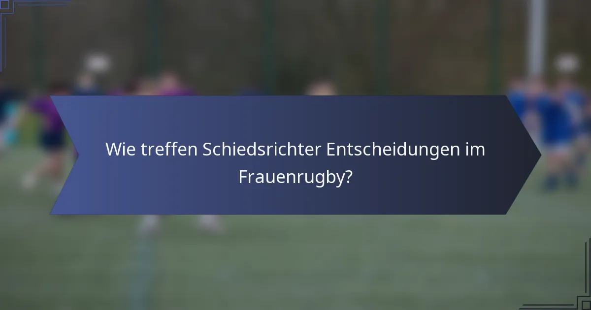 Wie treffen Schiedsrichter Entscheidungen im Frauenrugby?