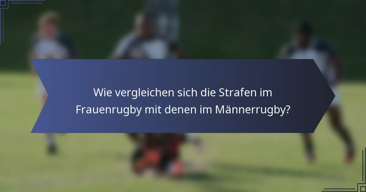 Wie vergleichen sich die Strafen im Frauenrugby mit denen im Männerrugby?