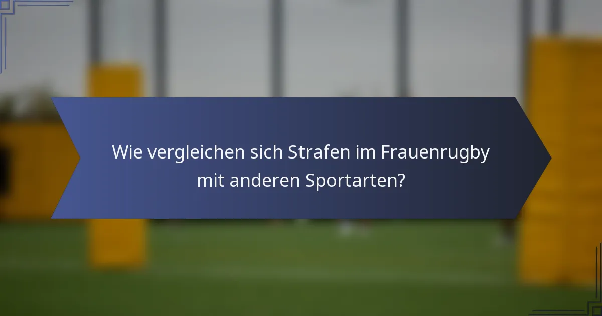 Wie vergleichen sich Strafen im Frauenrugby mit anderen Sportarten?