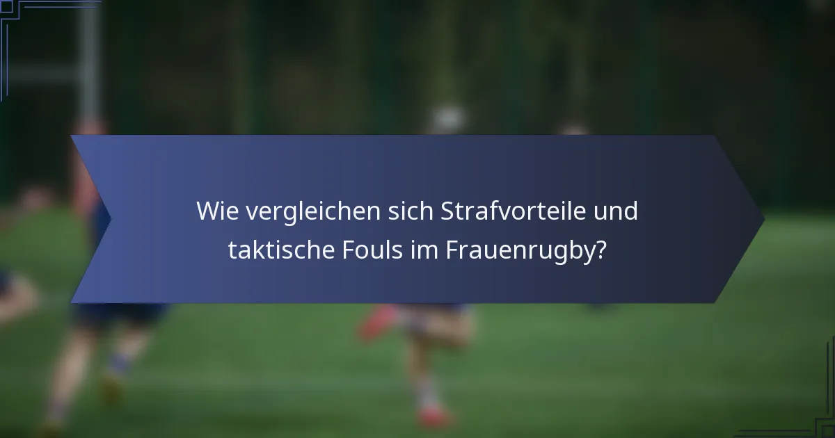 Wie vergleichen sich Strafvorteile und taktische Fouls im Frauenrugby?