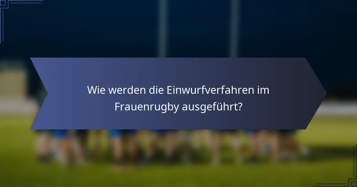 Wie werden die Einwurfverfahren im Frauenrugby ausgeführt?