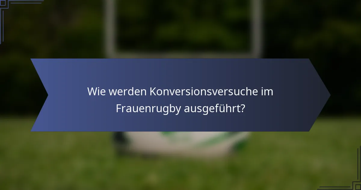 Wie werden Konversionsversuche im Frauenrugby ausgeführt?