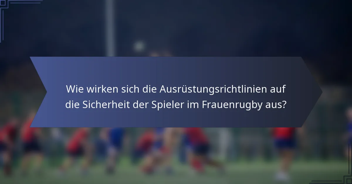 Wie wirken sich die Ausrüstungsrichtlinien auf die Sicherheit der Spieler im Frauenrugby aus?